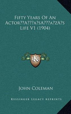 Book cover for Fifty Years of an Actor's Life V1 (1904)