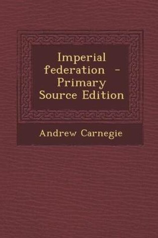 Cover of Imperial Federation - Primary Source Edition