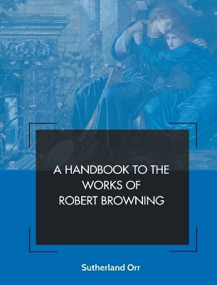 Book cover for A Handbook to the Works of Robert Browning