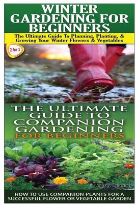 Book cover for Winter Gardening for Beginners & the Ultimate Guide to Companion Gardening for Beginners