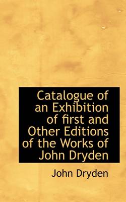 Book cover for Catalogue of an Exhibition of First and Other Editions of the Works of John Dryden