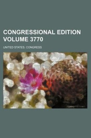 Cover of Congressional Edition Volume 3770