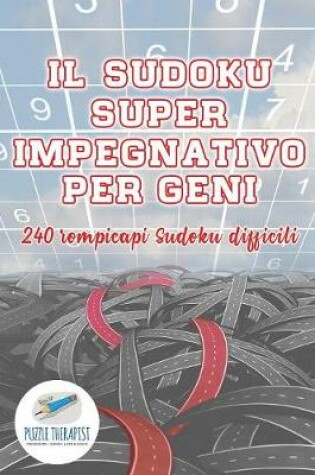 Cover of Il Sudoku super impegnativo per geni 240 rompicapi Sudoku difficili