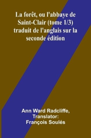 Cover of La forêt, ou l'abbaye de Saint-Clair (tome 1/3) traduit de l'anglais sur la seconde édition