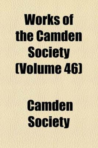 Cover of Works of the Camden Society (Volume 46)