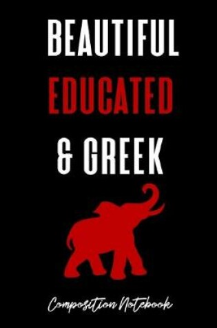 Cover of Beautiful Educated & Greek Composition Notebook