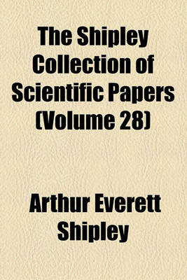 Book cover for The Shipley Collection of Scientific Papers (Volume 28)