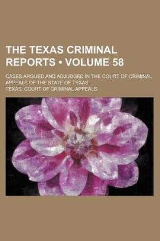 Cover of The Texas Criminal Reports (Volume 58); Cases Argued and Adjudged in the Court of Criminal Appeals of the State of Texas