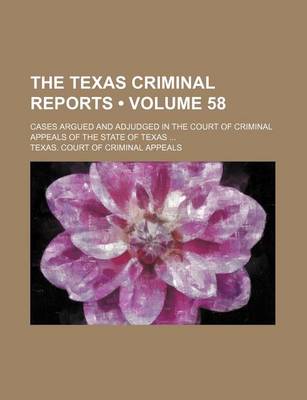 Book cover for The Texas Criminal Reports (Volume 58); Cases Argued and Adjudged in the Court of Criminal Appeals of the State of Texas