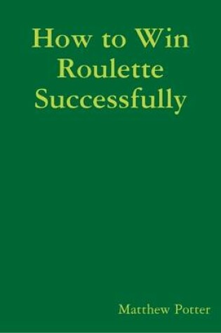 Cover of How to Win Roulette Successfully