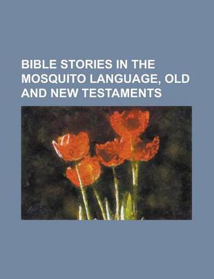 Book cover for Bible Stories in the Mosquito Language, Old and New Testaments