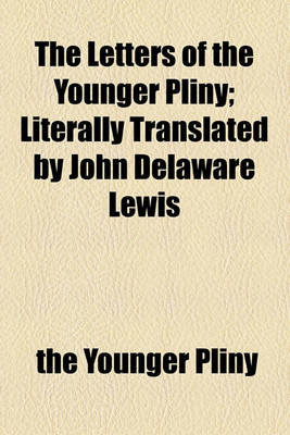 Book cover for The Letters of the Younger Pliny; Literally Translated by John Delaware Lewis