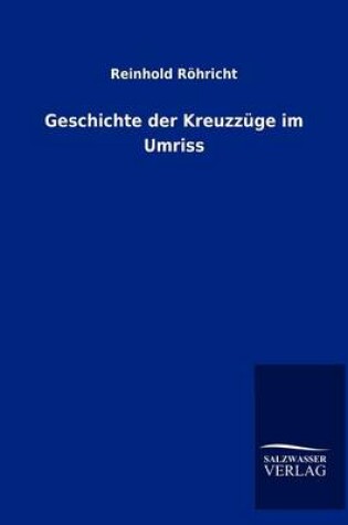 Cover of Geschichte der Kreuzzuge im Umriss