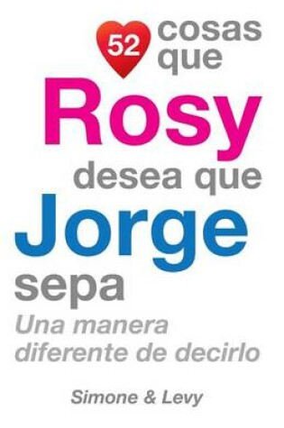 Cover of 52 Cosas Que Rosy Desea Que Jorge Sepa