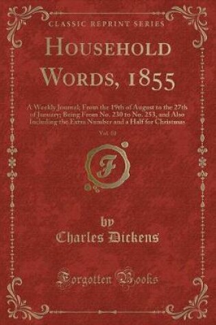 Cover of Household Words, 1855, Vol. 10: A Weekly Journal; From the 19th of August to the 27th of January; Being From No. 230 to No. 253, and Also Including the Extra Number and a Half for Christmas (Classic Reprint)