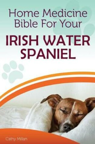 Cover of Home Medicine Bible for Your Irish Water Spaniel