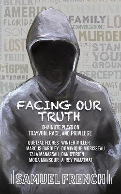 Book cover for Facing Our Truth: Short Plays on Trayvon, Race, and Privilege