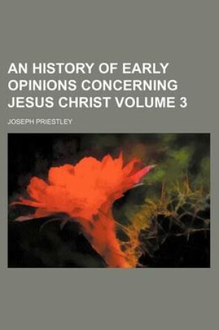 Cover of An History of Early Opinions Concerning Jesus Christ Volume 3