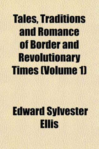 Cover of Tales, Traditions and Romance of Border and Revolutionary Times (Volume 1)