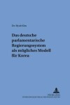 Book cover for Das Deutsche Parlamentarische Regierungssystem ALS Moegliches Modell Fuer Korea