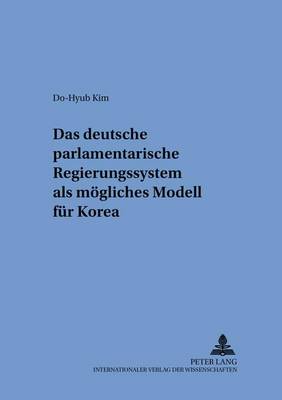 Cover of Das Deutsche Parlamentarische Regierungssystem ALS Moegliches Modell Fuer Korea