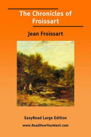 Cover of The Chronicles of Froissart [EasyRead Large Edition]