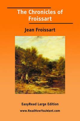 Book cover for The Chronicles of Froissart [EasyRead Large Edition]