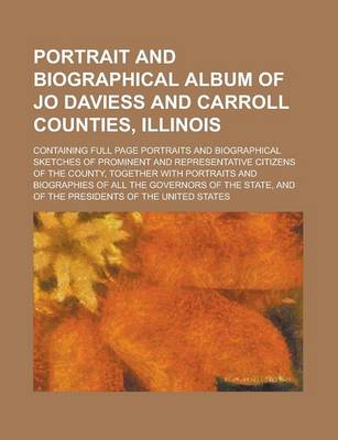 Book cover for Portrait and Biographical Album of Jo Daviess and Carroll Counties, Illinois; Containing Full Page Portraits and Biographical Sketches of Prominent and Representative Citizens of the County, Together with Portraits and Biographies of All