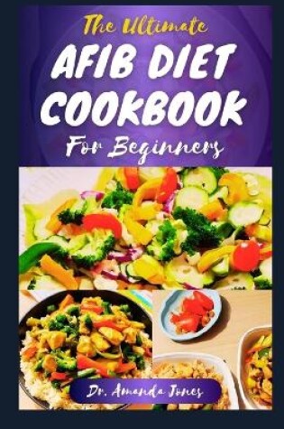 Cover of The Ultimate Afib Diet Cookbook for Beginners
