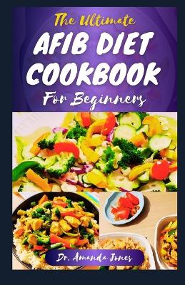 Cover of The Ultimate Afib Diet Cookbook for Beginners