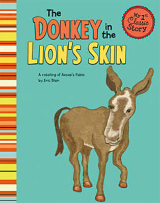 Book cover for Donkey in the Lions Skin: a Retelling of Aesops Fable (My First Classic Story)