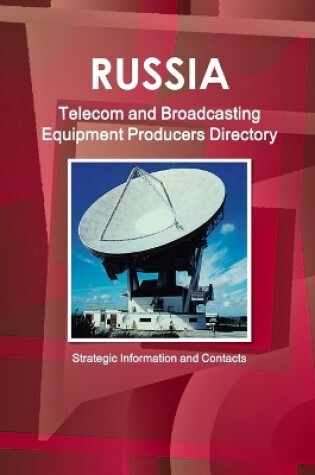 Cover of Russia Telecom and Broadcasting Equipment Producers Directory - Strategic Information and Contacts