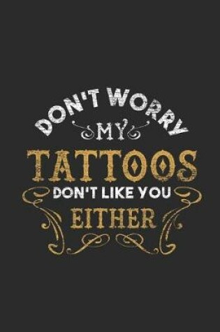 Cover of Don't Worry My Tattoos Don't Like You Either