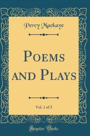 Cover of Poems and Plays, Vol. 1 of 2 (Classic Reprint)