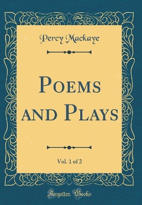 Book cover for Poems and Plays, Vol. 1 of 2 (Classic Reprint)