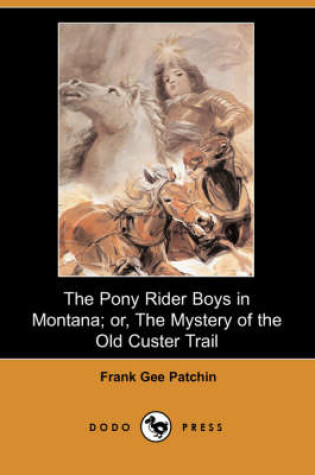 Cover of The Pony Rider Boys in Montana; Or, the Mystery of the Old Custer Trail (Dodo Press)