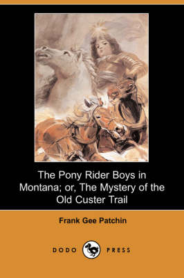 Book cover for The Pony Rider Boys in Montana; Or, the Mystery of the Old Custer Trail (Dodo Press)