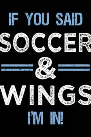 Cover of If You Said Soccer & Wings I'm In