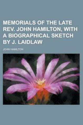 Cover of Memorials of the Late REV. John Hamilton, with a Biographical Sketch by J. Laidlaw