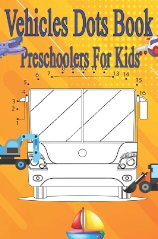 Cover of Vehicles Dots Book Preschoolers For Kids