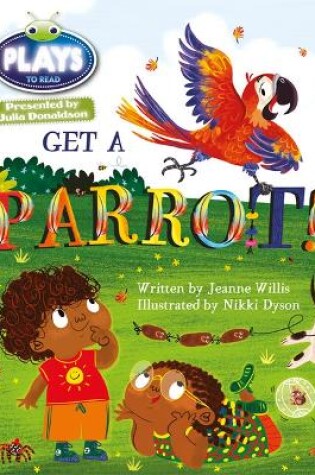 Cover of Bug Club Guided Julia Donaldson Plays Year 1 Blue Get a Parrot!