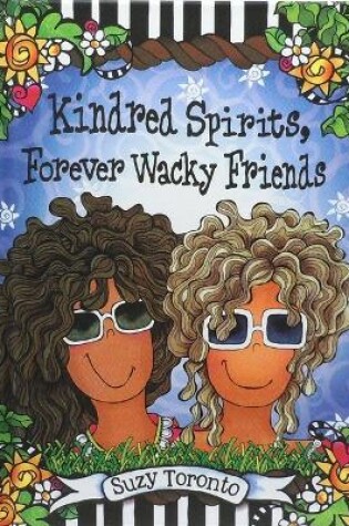 Cover of Kindred Spirits, Forever Wacky Friends by Suzy Toronto