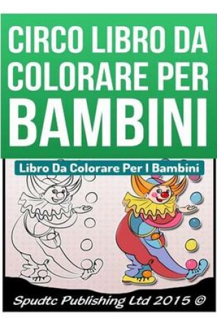 Cover of Circo Libro Da Colorare Per Bambini