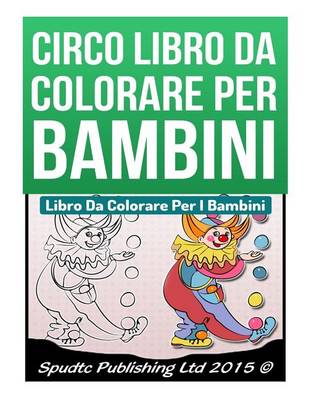 Book cover for Circo Libro Da Colorare Per Bambini