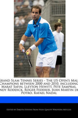 Cover of Grand Slam Tennis Series - The Us Open's Male Champions Between 2000 and 2010, Including Marat Safin, Lleyton Hewitt, Pete Sampras, Andy Roddick, Roger Federer, Juan Martin del Potro, Rafael Nadal