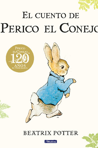Cover of El cuento de Perico el Conejo (Ed. 120 aniversario) / The Tale of Peter Rabbit ( 120th Anniversary Edition)