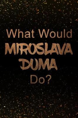 Book cover for What Would Miroslava Duma Do?