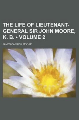 Cover of The Life of Lieutenant-General Sir John Moore, K. B. (Volume 2)