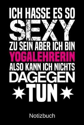 Book cover for Ich hasse es so sexy zu sein aber ich bin Yogalehrerin also kann ich nichts dagegen tun