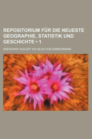 Cover of Repositorium Fur Die Neueste Geographie, Statistik Und Geschichte (1 )